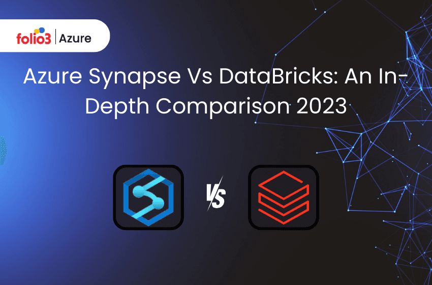 Azure Synapse Vs DataBricks: An In-depth Comparison 2023