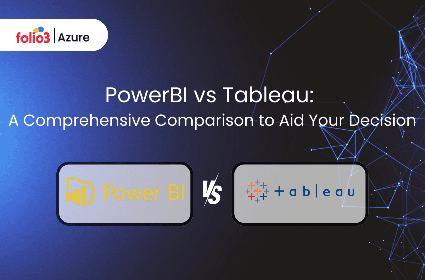 PowerBI vs Tableau: A Comprehensive Comparison to Aid Your Decision