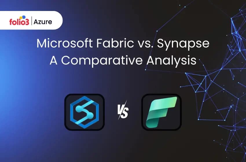 Microsoft Fabric vs. Synapse: A Comparative Analysis