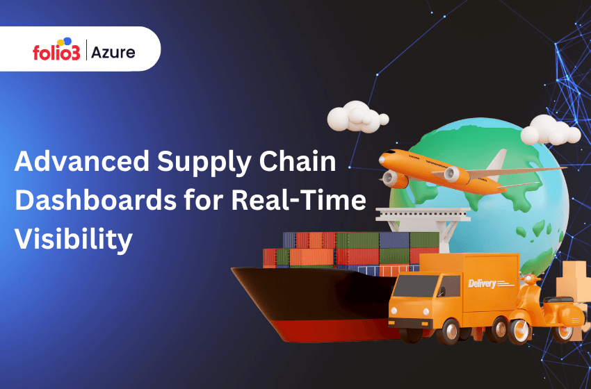 Advanced Supply Chain Dashboards for Real-Time Visibility
