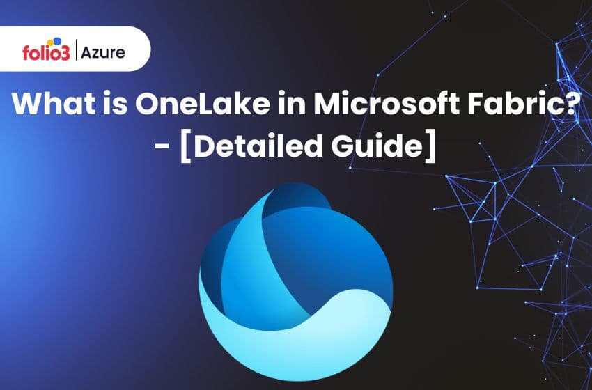 What is OneLake in Microsoft Fabric? – [Detailed Guide]