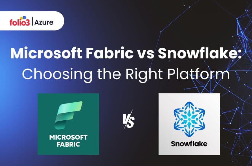 Microsoft Fabric vs Snowflake: Choosing the Right Platform