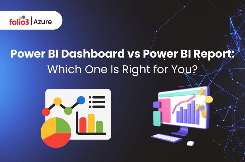 Power BI Dashboard vs Report: Which One Is Right for You?