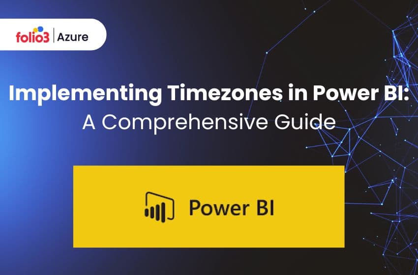 Implementing Timezones in Power BI: A Comprehensive Guide