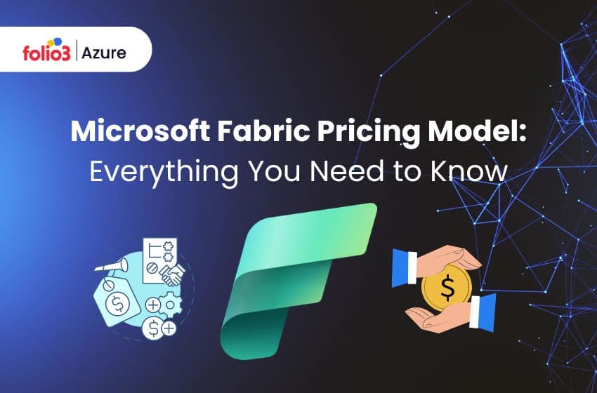 Microsoft Fabric Pricing Model: Everything You Need to Know