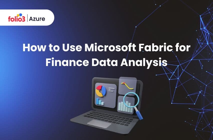 How to Use Microsoft Fabric for Finance Data Analysis