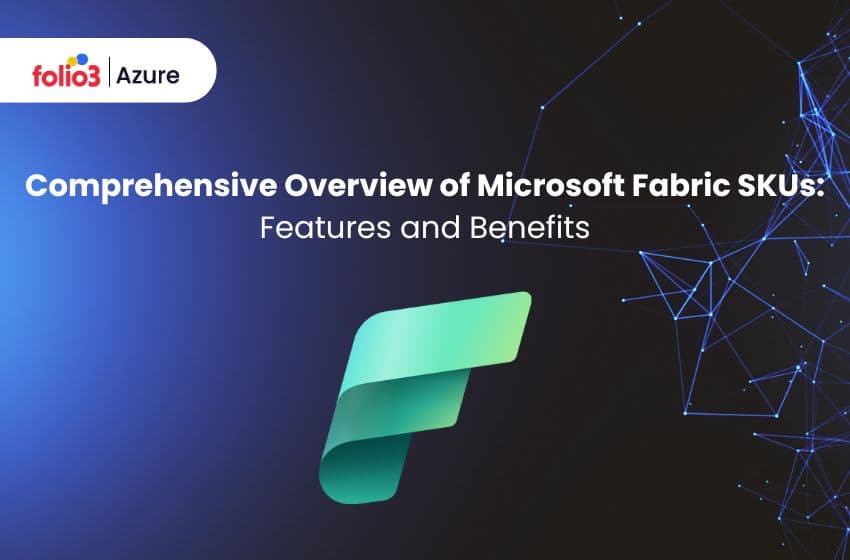 Comprehensive Overview of Microsoft Fabric SKUs: Features and Benefits