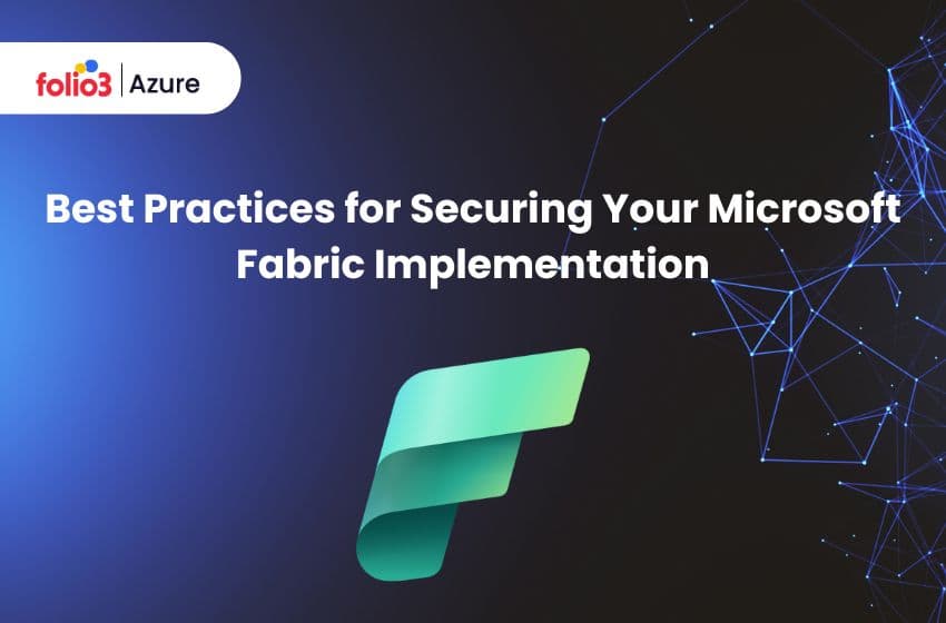 Best Practices for Securing Your Microsoft Fabric Implementation