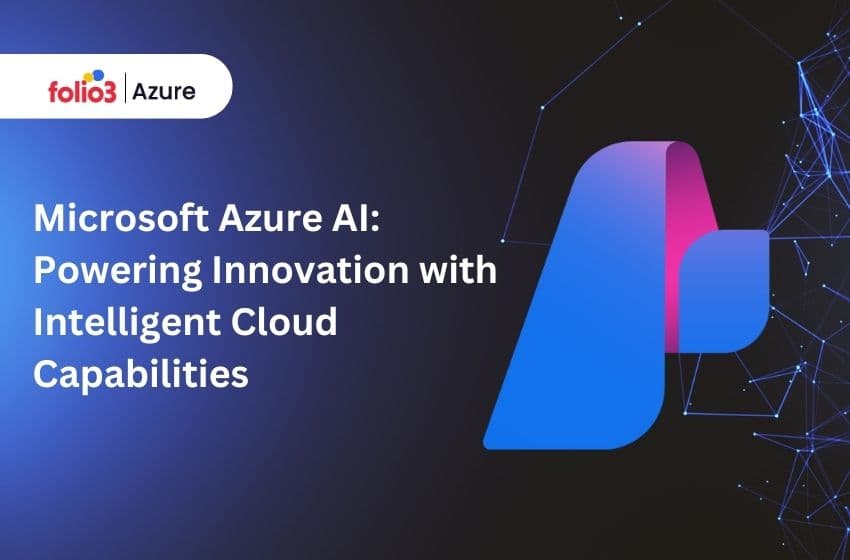 Microsoft Azure AI: Intelligent Cloud Capabilities for Enterprise Innovation