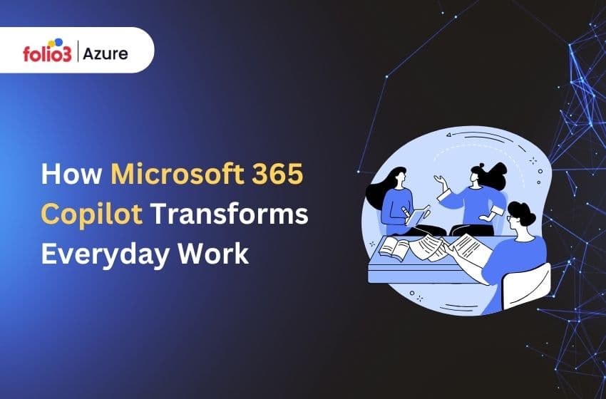 How Microsoft 365 Copilot Transforms Everyday Work