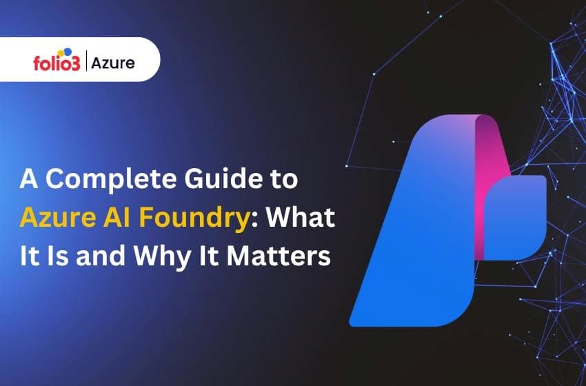 A Complete Guide to Azure AI Foundry: What It Is and Why It Matters?