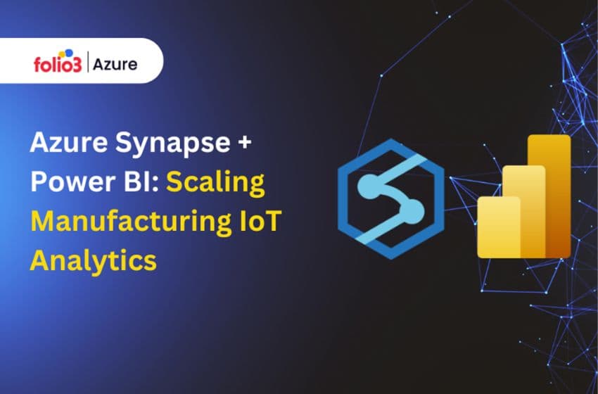 Azure Synapse + Power BI: Scaling Manufacturing IoT Analytics