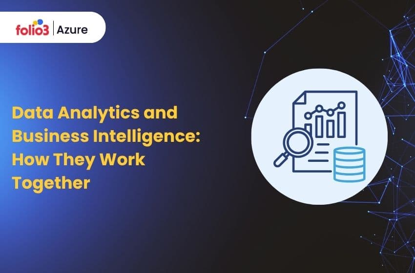Data Analytics and Business Intelligence: How They Work Together
