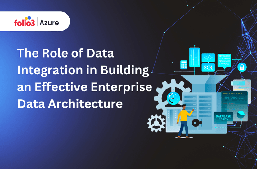 The Role of Data Integration in Building an Effective Enterprise Data Architecture