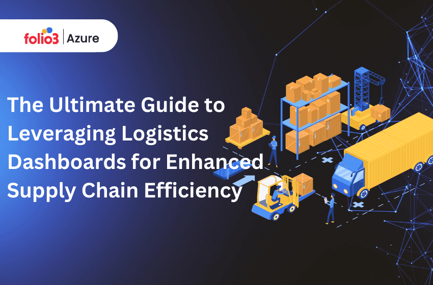 The Ultimate Guide to Leveraging Logistics Dashboards for Enhanced Supply Chain Efficiency