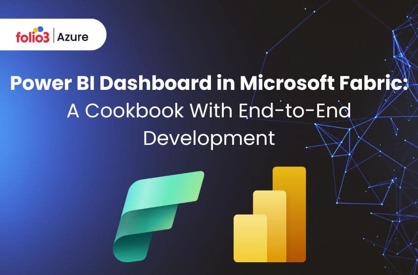 Power BI Dashboard in Microsoft Fabric: A Cookbook With End-to-End Development