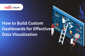 How to Build Custom Dashboards for Effective Data Visualization