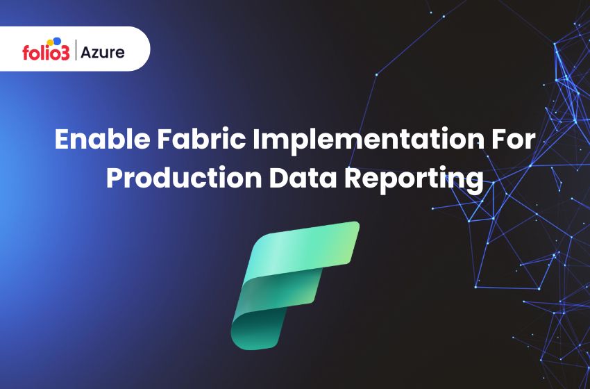 fabric implementation for production data reporting